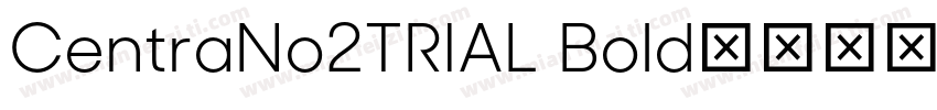 CentraNo2TRIAL Bold字体转换